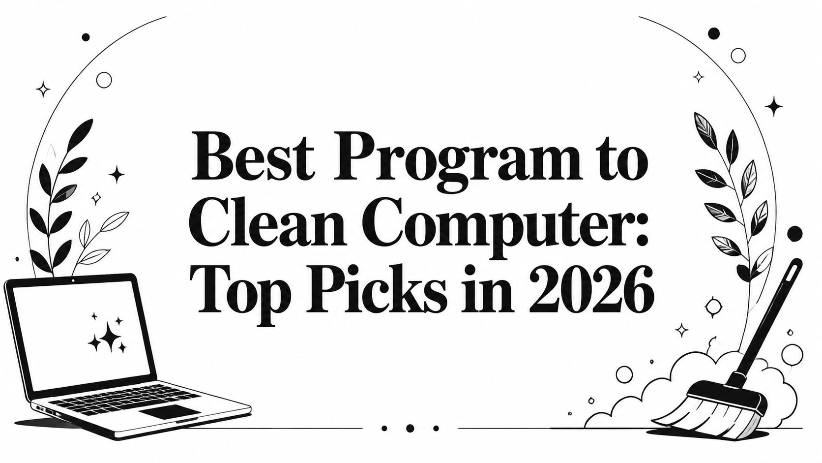 Best Program to Clean Computer: Top Picks in 2026