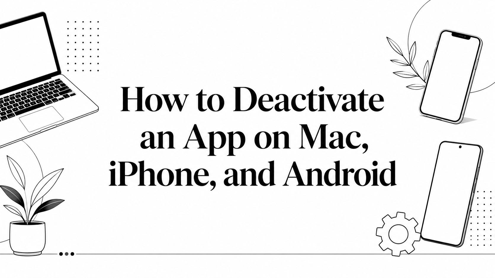 How to Deactivate an App on Mac, iPhone, and Android