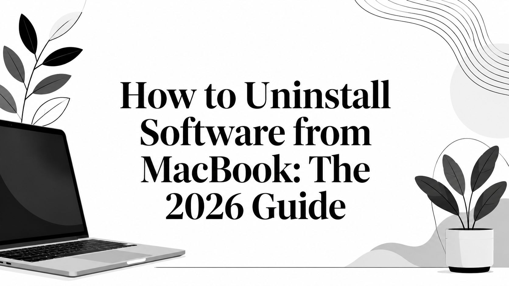 How to Uninstall Software from MacBook: The 2026 Guide